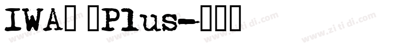 IWA明 太Plus字体转换